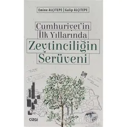 Cumhuriyetin İlk Yıllarında Zeytinciliğin Serüveni - Emine Alçıtepe - Çizgi Kitabevi Yayınları