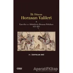 İlk Dönem Horasan Valileri - İzzetullah Zeki - Çizgi Kitabevi Yayınları