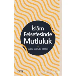 İslam Felsefesinde Mutluluk - Hasan Hüseyin Bircan - Çizgi Kitabevi Yayınları