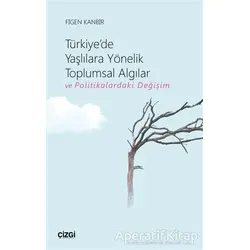 Türkiyede Yaşlılara Yönelik Toplumsal Algılar ve Politikalardaki Değişim