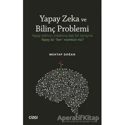 Yapay Zeka ve Bilinç Problemi - Mehtap Doğan - Çizgi Kitabevi Yayınları