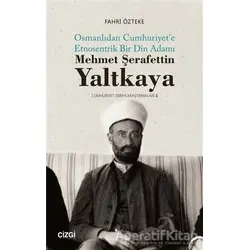 Mehmet Şerafettin Yaltkaya - Osmanlıdan Cumhuriyete Etnosentrik Bir Din Adamı