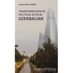 Transformation Of Political Elite in Azerbaijan - Gökhan Alper Ataşer - Çizgi Kitabevi Yayınları