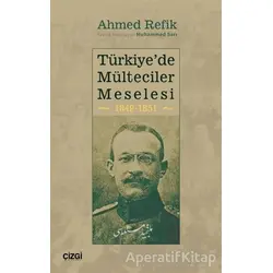 Türkiyede Mülteciler Meselesi 1849-1851 - Ahmed Refik - Çizgi Kitabevi Yayınları