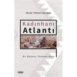 Kadınhanı Atlantı - Bir Bozulus Türkmen Köyü - Selma Turhan Sarıköse - Çizgi Kitabevi Yayınları