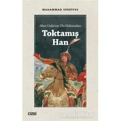 Altın Ordanın Ulu Hükümdarı Toktamış Han - Mahammad Verdiyev - Çizgi Kitabevi Yayınları
