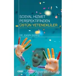 Sosyal Hizmet Perspektifinden Üstün Yetenekliler - Engin Güneş - Çizgi Kitabevi Yayınları