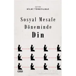 Sosyal Mesafe Döneminde Din - Hilmi Türkyılmaz - Çizgi Kitabevi Yayınları