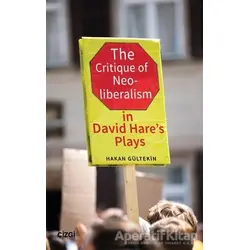 The Critique of Neoliberalism in David Hare’s Plays - Hakan Gültekin - Çizgi Kitabevi Yayınları