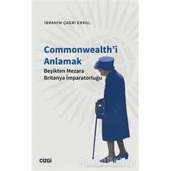 Commonwealthi Anlamak - İbrahim Çağrı Erkul - Çizgi Kitabevi Yayınları