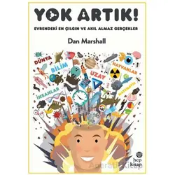 Yok Artık! Evrendeki En Çılgın ve Akıl Almaz Gerçekler - Dan Marshall - Hep Kitap