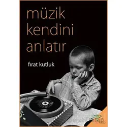 Müzik Kendini Anlatır - Fırat Kutluk - h2o Kitap