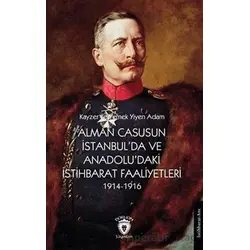 Alman Casusunun İstanbulda Ve Anadoludaki İstihbarat Faaliyetleri 1914-1916