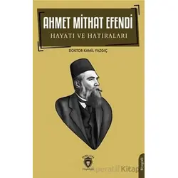 Ahmet Mithat Efendi Hayatı ve Hatıraları - Kamil Yazgıç - Dorlion Yayınları