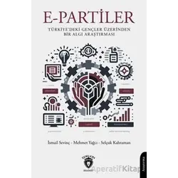 E-Partiler Türkiyedeki Gençler Üzerinden Bir Algı Araştırması - İsmail Sevinç - Dorlion Yayınları