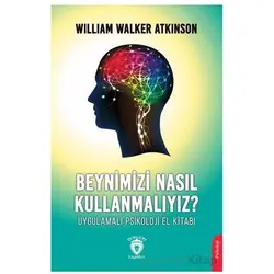 Beynimizi Nasıl Kullanmalıyız? Uygulamalı Psikoloji El Kitabı