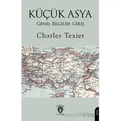 Küçük Asya Genel Bilgiler- Giriş - Charles Texier - Dorlion Yayınları