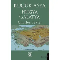 Küçük Asya - Frigya, Galatya - Charles Texier - Dorlion Yayınları
