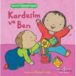 Kardeşim ve Ben - Hayatı Öğreniyorum - Kolektif - İş Bankası Kültür Yayınları