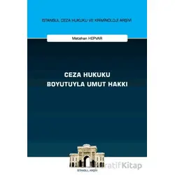 Ceza Hukuku Boyutuyla Umut Hakkı İstanbul Ceza Hukuku ve Kriminoloji Arşivi Yayın No: 68