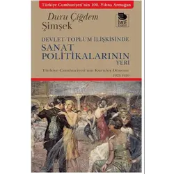 Devlet-Toplum İlişkisinde Sanat Politikalarının Yeri - Duru Çiğdem Şimşek - İmge Kitabevi Yayınları