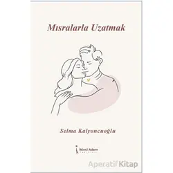Mısralarla Uzatmak - Selma Kalyoncuoğlu - İkinci Adam Yayınları