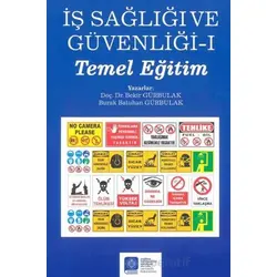 İş Sağlığı ve Güvenliği – I – (Temel Eğitim) - Bekir Gürbulak - Atatürk Üniversitesi Yayınları