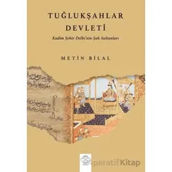 Tuğlukşahlar Devleti (Kadim Şehir Delhi’nin Şah Sultanları) - Metin Bilal - Post Yayınevi