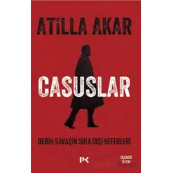 Casuslar - Derin Savaşın Sıra Dışı Neferleri - Atilla Akar - Profil Kitap