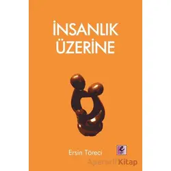 İnsanlık Üzerine - Ersin Töreci - Efil Yayınevi