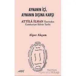 Aynanın İçi, Aynanın Dışına Karşı - Attila İlhan Üzerinden Cumhuriyet Kültür Tarihi