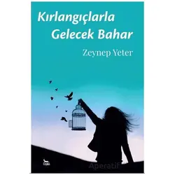 Kırlangıçlarla Gelecek Bahar - Zeynep Yeter - Ceylan Yayınları