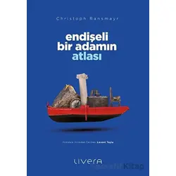 Endişeli Bir Adamın Atlası - Christoph Ransmayr - Livera Yayınevi