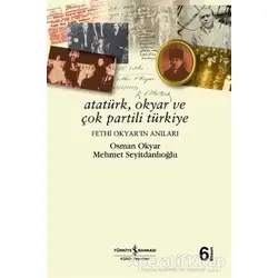 Atatürk, Okyar ve Çok Partili Türkiye - Osman Okyar - İş Bankası Kültür Yayınları