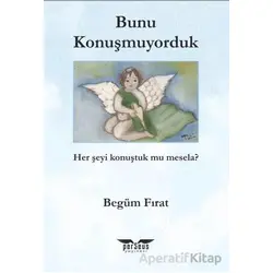 Bunu Konuşmuyorduk - Begüm Fırat - Perseus