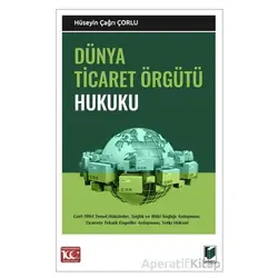 Dünya Ticaret Örgütü Hukuku - Hüseyin Çağrı Çorlu - Adalet Yayınevi