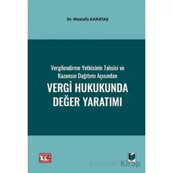 Vergilendirme Yetkisinin Tahsisi ve Kazancın Dağıtımı Açısından Vergi Hukukunda Değer Yaratımı