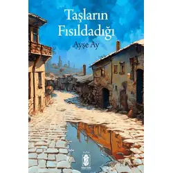 Taşların Fısıldadığı - Ayşe Ay - Mavi Gök Yayınları