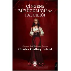 Çingene Büyücülüğü ve Falcılığı - Charles Godfrey Leland - Dorlion Yayınları