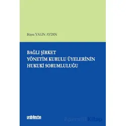 Bağlı Şirket Yönetim Kurulu Üyelerinin Hukuki Sorumluluğu