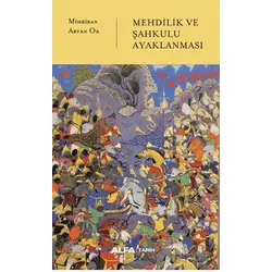 Mehdilik ve Şahkulu Ayaklanması - Mihriban Artan Ok - Alfa Yayınları