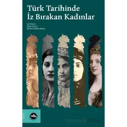 Türk Tarihinde İz Bırakan Kadınlar - Okan Yeşilot - Vakıfbank Kültür Yayınları