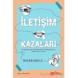 İletişim Kazaları – Duyduklarımızı, Gördüklerimizi ve Okuduklarımızı Neden Yanlış Anlarız?