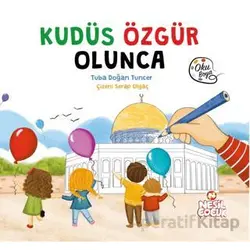Kudüs Özgür Olunca - Tuba Doğan Tuncer - Nesil Çocuk Yayınları