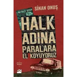 Halk Adına Paralara El Koyuyoruz - Bir Soygunun Gerçek Hikayesi - Sinan Onuş - Doğan Kitap