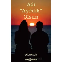 Adı “Ayrılık” Olsun - Uğur Çelik - Uyanış Yayınevi