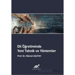 Dil Öğretiminde Yeni Teknik ve Yöntemler - Hikmet Asutay - Paradigma Akademi Yayınları