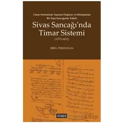 Timar Sisteminde Yaşanan Değişim ve Dönüşümün Bir Paşa Sancağında Takibi Sivas Sancağı’nda Timar Sis