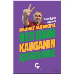 Her Daim Kavganın İçerisinde - Mehmet Alçınkaya - Belge Yayınları