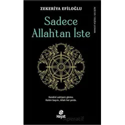 Sadece Allah’tan İste - Zekeriya Efiloğlu - Hayat Yayınları